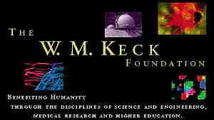 The W.M. Keck Foundation: benefitting humanity through the disciplines of science and engineering, medical research and higher education