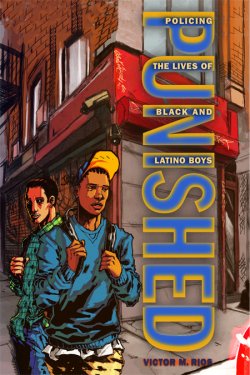 Punished – Policing the Lives of Black and Latino Boys, Victor Rios, Ph.D.
